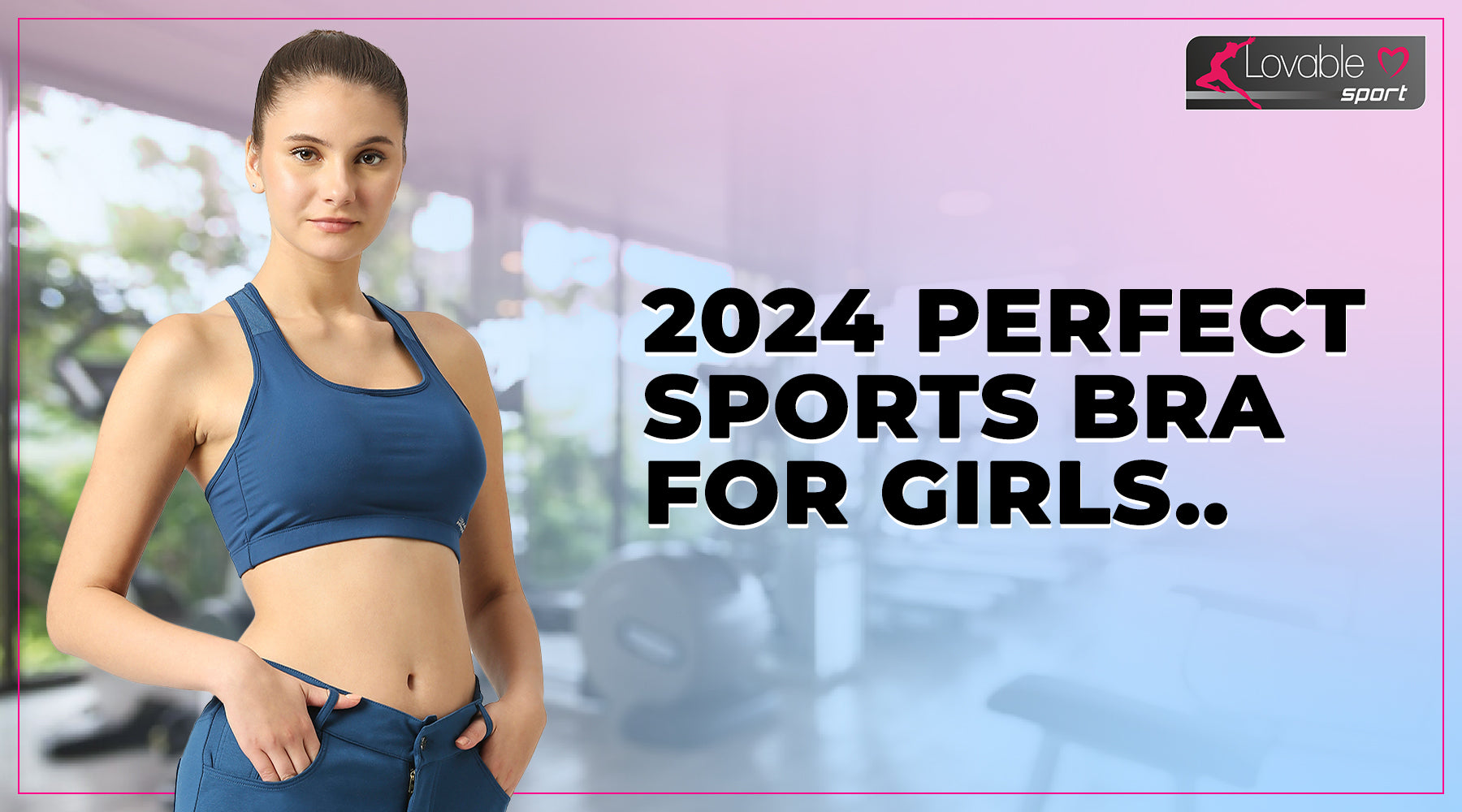 2025 Perfect Sports Bra for Girls Lovable India