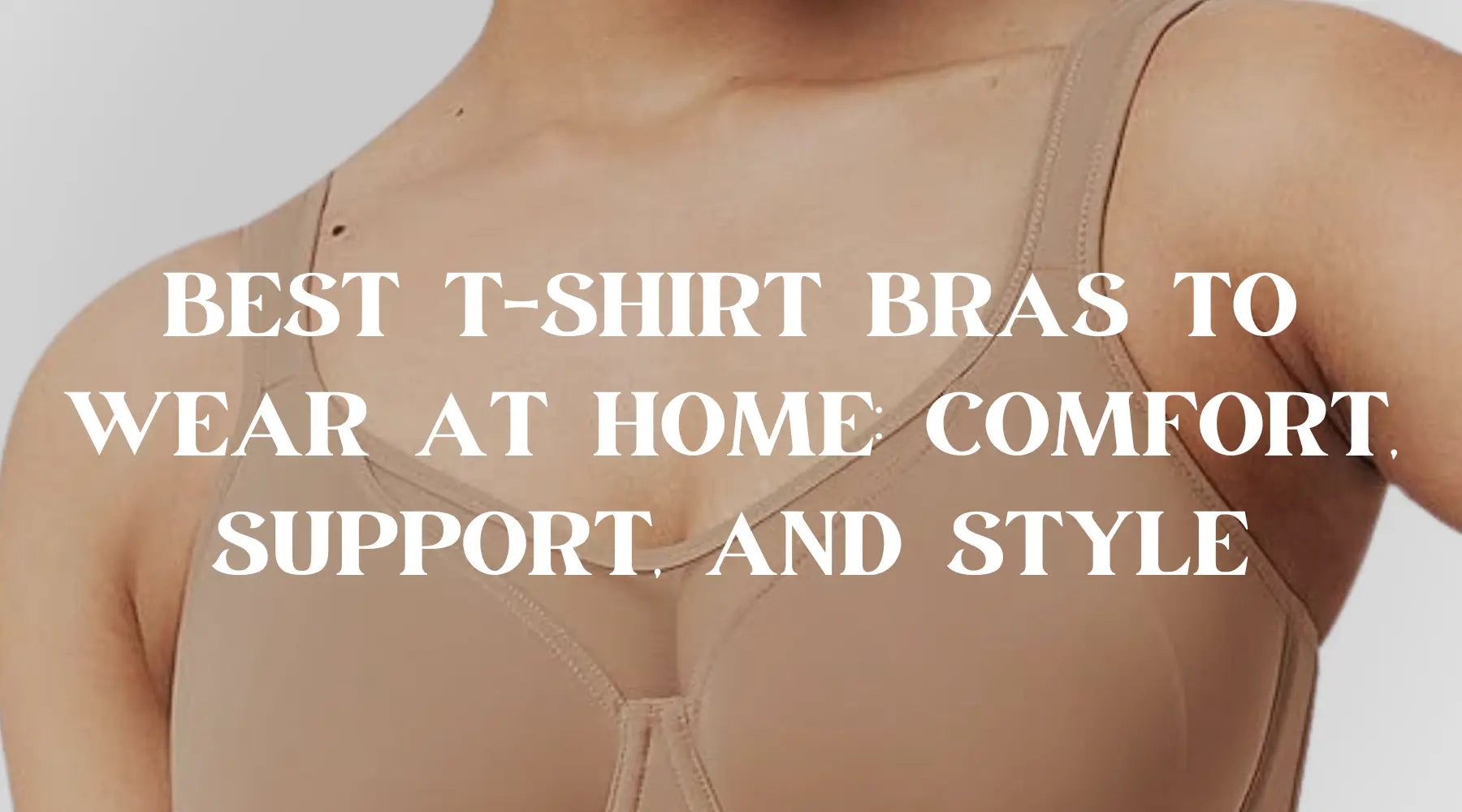 Best T-Shirt Bras to Wear at Home: Comfort, Support, and Style