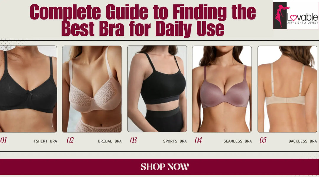 Complete Guide to Finding the Best Bra for Daily Use