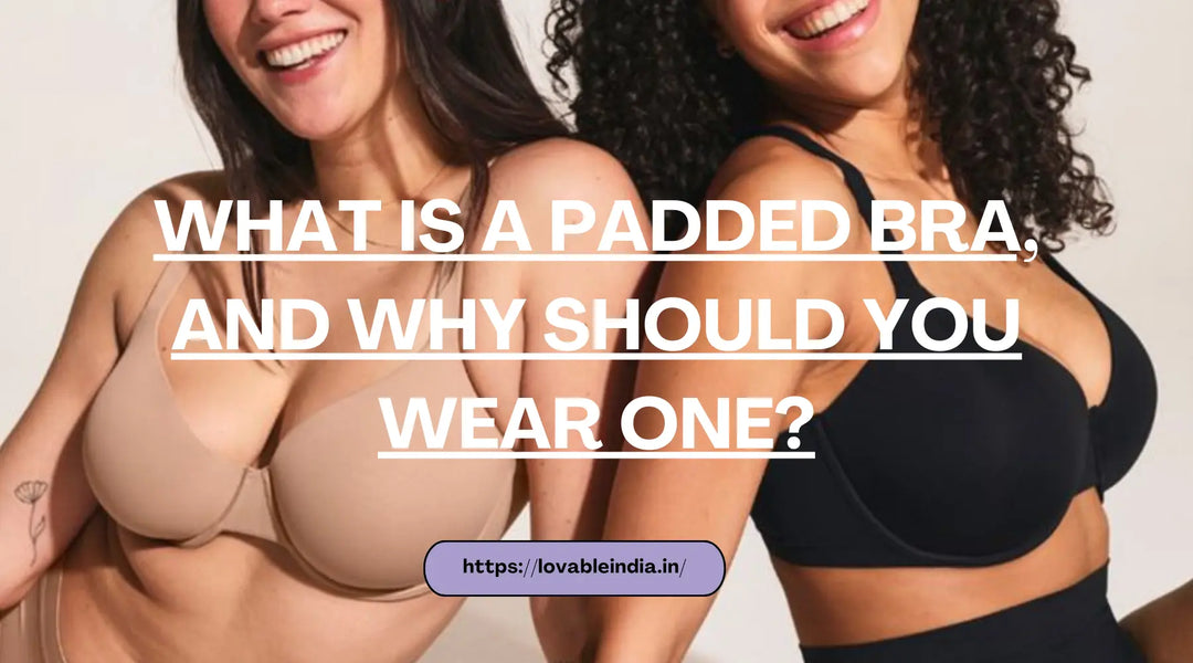What is a Padded Bra, and Why Should You Wear One?
